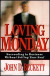 Loving Monday : Succeeding in Business without Selling Your Soul
