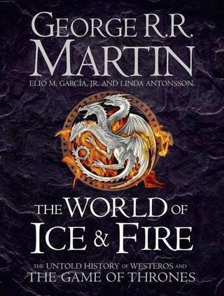 The World of Ice & Fire: The Untold History of Westeros and the Game of Thrones