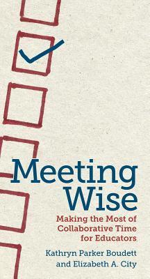 Meeting Wise: Making the Most of Collaborative Time for Educators