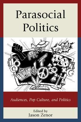 Parasocial Politics : Audiences, Pop Culture, and Politics - Thryft