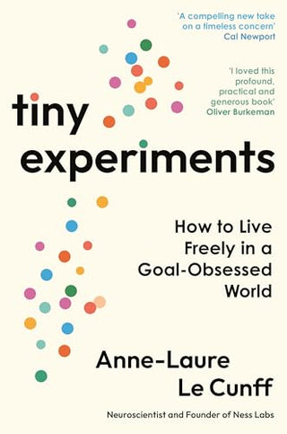 Tiny Experiments: How to Live Freely in a Goal-Obsessed World