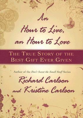 An Hour to Live, an Hour to Love : The True Story of the Best Gift Ever Given