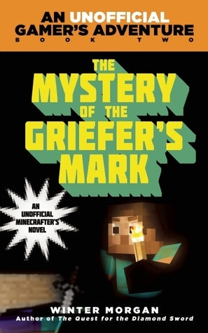 The Mystery of the Griefer's Mark : An Unofficial Gamer's Adventure, Book Two