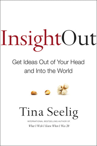 Insight Out : Get Ideas Out of Your Head and Into the World
