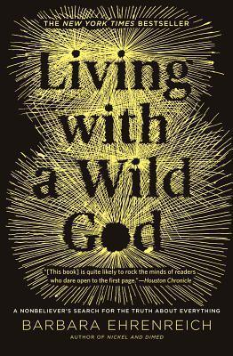 Living with a Wild God : A Nonbeliever's Search for the Truth about Everything - Thryft