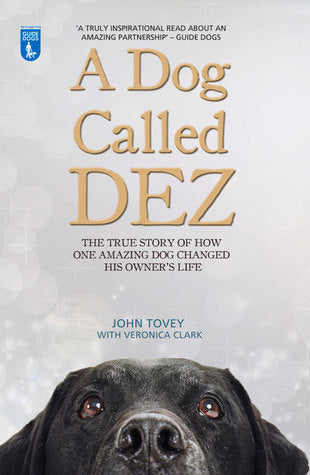 A Dog Called Dez : The true story of how one amazing dog changed his owner's life