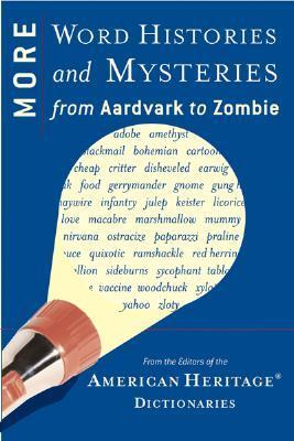 More Word Histories and Mysteries : From Aardvark to Zombie