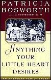 Anything Your Little Heart Desires : An American Family Story - Thryft