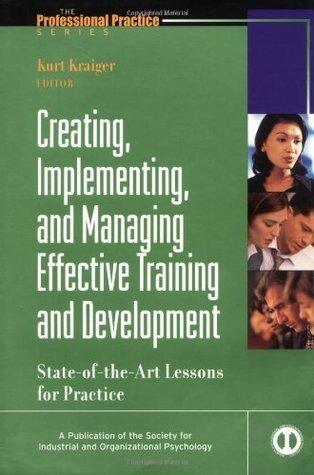 Creating, Implementing, & Managing Effective Training & Development: State-of-the-Art Lessons for Practice - Thryft