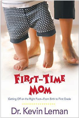 First-Time Mom: Getting Off on the Right Foot - From Birth to First Grade