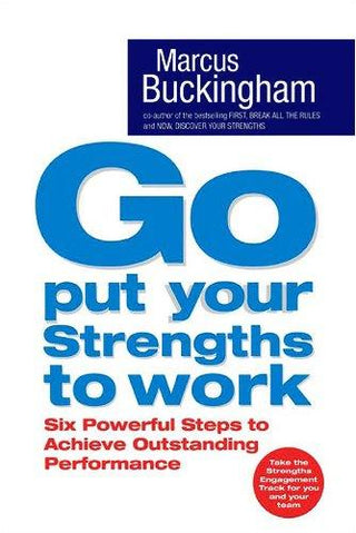Go, Put Your Strengths to Work : Six Powerful Steps to Achieve Outstanding Performance - Thryft