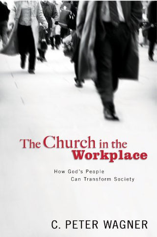 Church in the Workplace : How God's People Can Transform Society