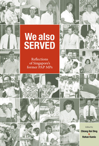 We Also Served - Reflections of Singapore's Former PAP MPs