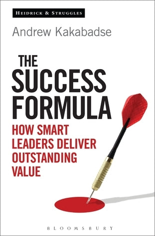 The Success Formula: How Smart Leaders Deliver Outstanding Value