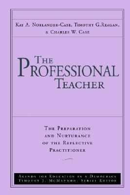 The Professional Teacher : The Preparation and Nurturance of the Reflective Practitioner - Thryft