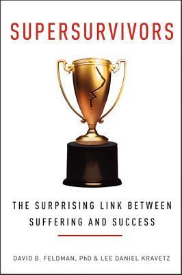 Supersurvivors: The Surprising Link Between Suffering and Success – The Psychology of Remarkable Growth and Transformation After Trauma