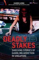 Deadly Stakes : Shocking Stories of Gambling Addiction in Singapore - Thryft