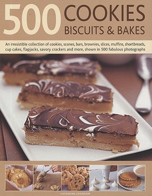 500 Cookies, Biscuits And Bakes - An Irresistible Collection Of Cookies, Scones, Bars, Brownies, Slices, Muffins, Cup Cakes, Flapjacks, Shortbread, Savoury Crackers And More, Shown In 500 Fabulous Photographs