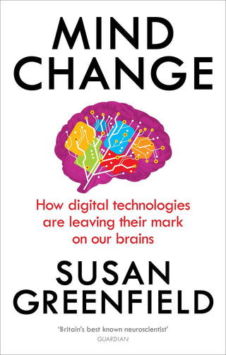 Mind Change : How digital technologies are leaving their mark on our brains - Thryft