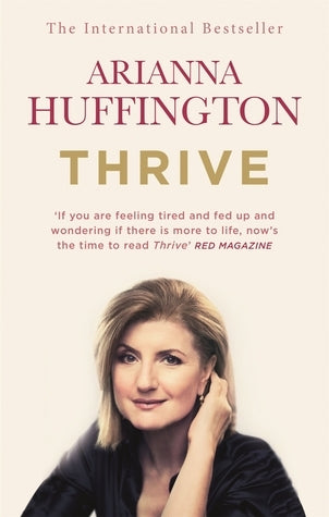 Thrive : The Third Metric to Redefining Success and Creating a Happier Life