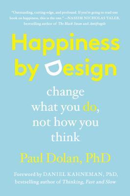 Happiness by Design : Change What You Do, Not How You Think