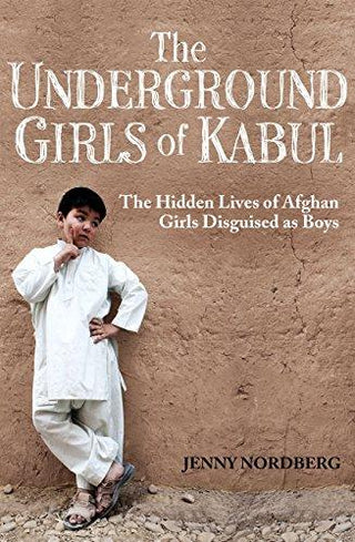 The Underground Girls Of Kabul - The Hidden Lives Of Afghan Girls Disguised As Boys - Thryft