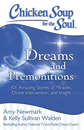 Chicken Soup for the Soul: Dreams and Premonitions : 101 Amazing Stories of Miracles, Divine Intervention, and Insight - Thryft