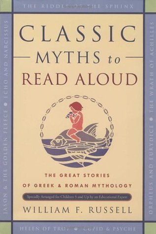 Classic Myths to Read Aloud : The Great Stories of Greek and Roman Mythology, Specially Arranged for Children Five and Up by an Educational Expert