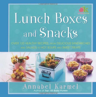 Lunch Boxes and Snacks : Over 120 Healthy Recipes, from Delicious Sandwiches and Salads to Hot Soups and Sweet Treats