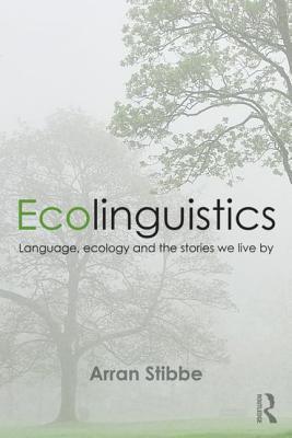 Ecolinguistics : Language, Ecology and the Stories We Live By - Thryft