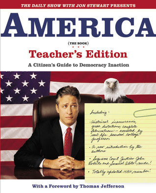 The Daily Show with Jon Stewart Presents America (The Book) Teacher's Edition: A Citizen's Guide to Democracy Inaction