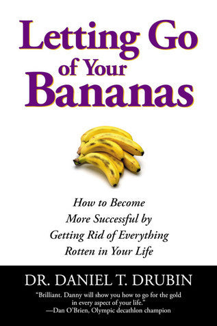 Letting Go of Your Bananas : How to Get Rid of Everything Rotten in Your Life