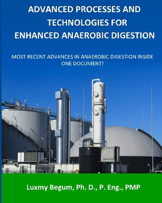 Advanced Processes and Technologies for Enhanced Anaerobic Digestion : Most Recent Advances in Anaerobic Digestion inside One Document