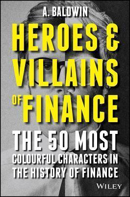 Heroes And Villains Of Finance - The 50 Most Colourful Characters In The History Of Finance - Thryft