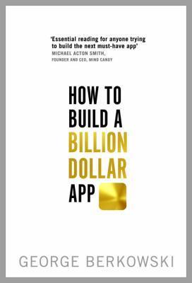 How to Build a Billion Dollar App : Discover the secrets of the most successful entrepreneurs of our time