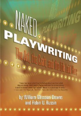 Naked Playwriting - The Art, The Craft, And The Life Laid Bare