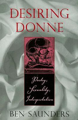Desiring Donne - Poetry, Sexuality, Interpretation