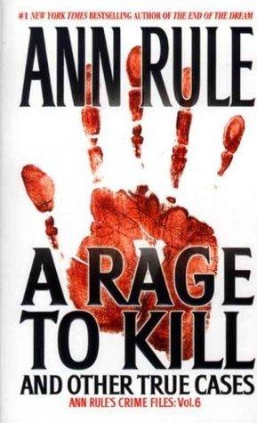 A Rage To Kill And Other True Cases - Anne Rule's Crime Files - Thryft