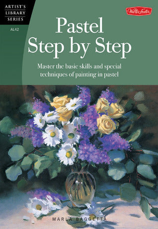 Pastel Step by Step : Master the basic skills and special techniques of painting in pastel