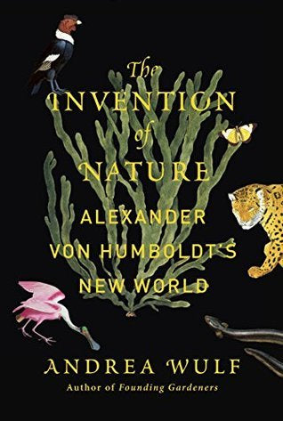 The Invention of Nature : Alexander Von Humboldt's New World