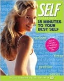 Self Magazine's 15 Minutes to Your Best Self: Quick Fixes for a Healthier, Happier Life