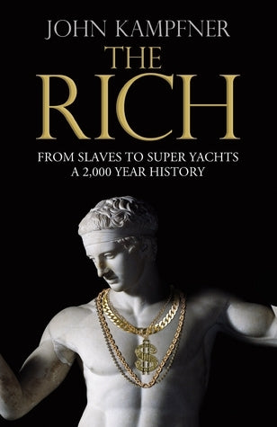 The Rich: From Slaves to Super-Yachts: A 2,000-Year History
