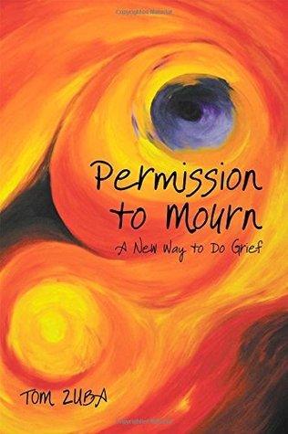 Permission to Mourn : A New Way to Do Grief - Thryft