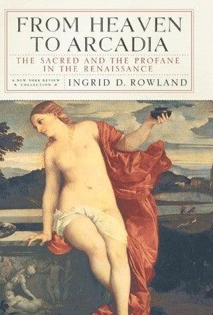 From Heaven to Arcadia: The Sacred and the Profane in the Renaissance - Thryft