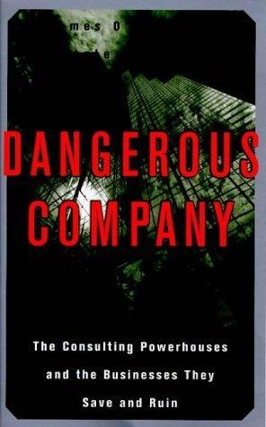 Dangerous Company: The Consulting Powerhouses and the Businesses They Save and Ruin - Thryft