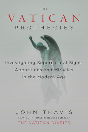 The Vatican Prophecies : Investigating Supernatural Signs, Apparitions and Miracles in the Modern Age