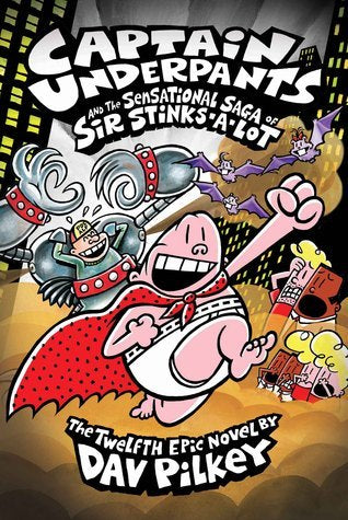 Captain Underpants and the Sensational Saga of Sir Stinks-A-Lot: The Twelfth Epic Novel