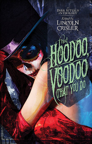 That Hoodoo, Voodoo That You Do : A Dark Rituals Anthology