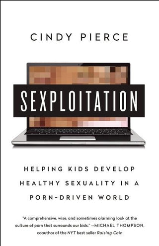 Sexploitation : Helping Kids Develop Healthy Sexuality in a Porn-Driven World - Thryft