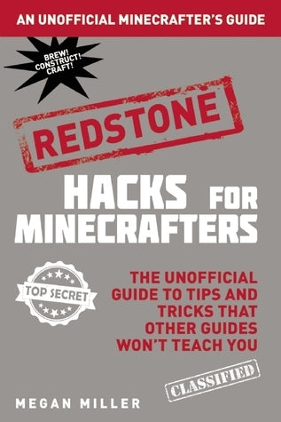 Hacks for Minecrafters: Redstone : The Unofficial Guide to Tips and Tricks That Other Guides Won't Teach You
